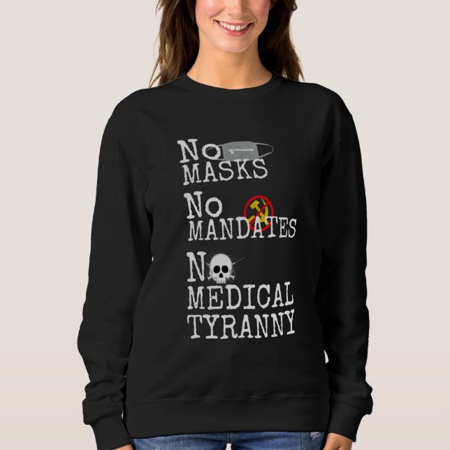 No Masks No Mandates No Medical Tyranny We Will No Sweatshirt (Front)