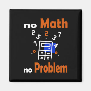 No Math, No Problem Quote School Funny Maths Teach Magnet