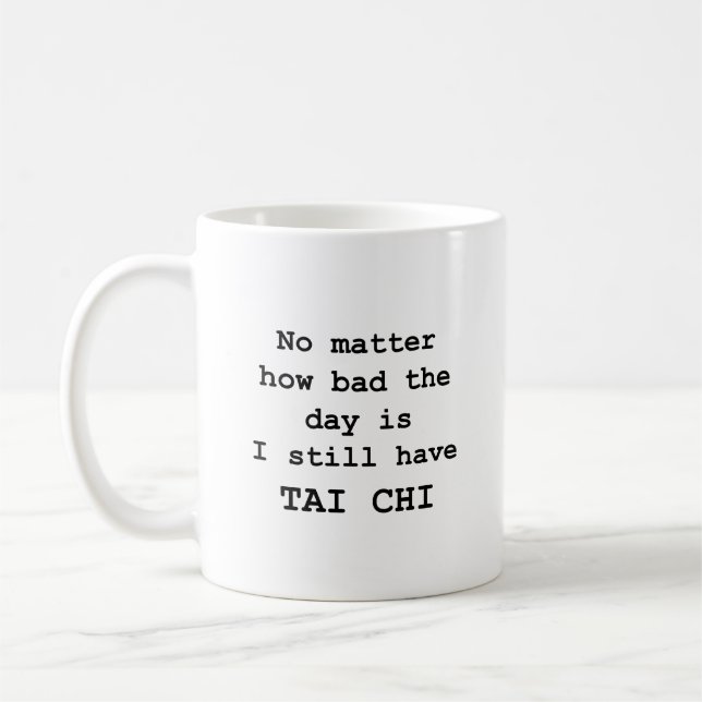 No Matter How Bad the Day ... Tai Chi Coffee Mug (Left)