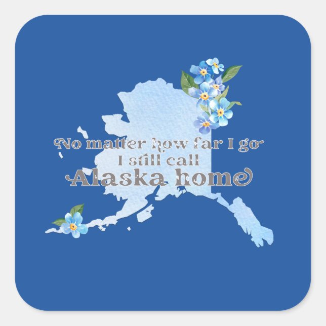 No Matter How Far I Go I still Call Alaska Home Square Sticker (Front)