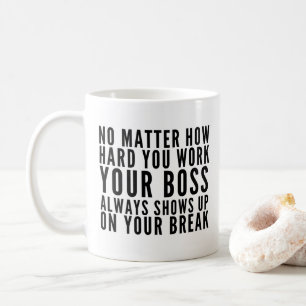 No Matter How Hard You Work Coffee Mug