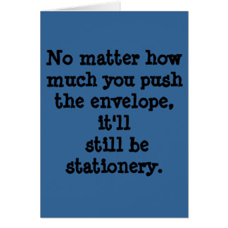 No matter how much you push the envelope, it'll...