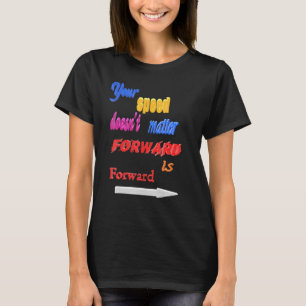 No Matter The Speed Forward Is Forward T-Shirt