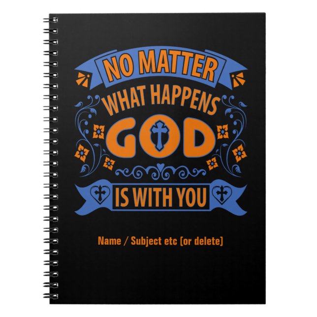 No Matter What Happens God Is With You on Black Notebook (Front)