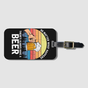 No Matter What Happens There's Always a Beer Luggage Tag