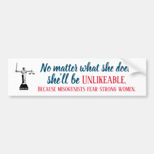 No Matter What She Does She's Unlikeable Political Bumper Sticker