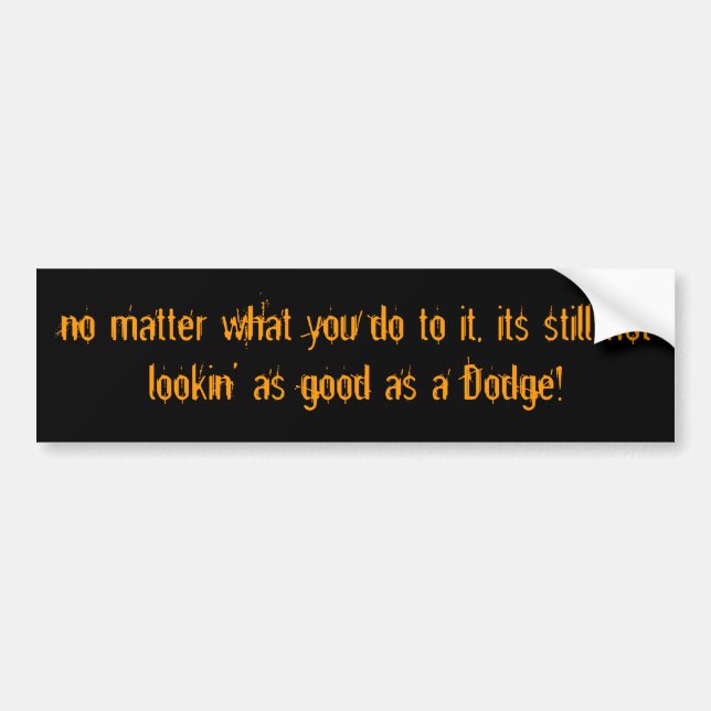 no matter what you do to it, its still not look... bumper sticker (Front)