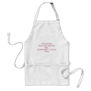 No matter who gets elected, the government always standard apron