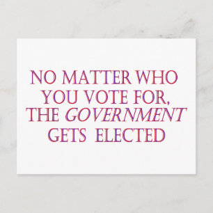 No matter who you vote for, the government... postcard