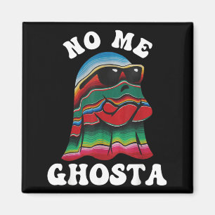 No Me Ghosta Funny Mexican Halloween Ghost Magnet