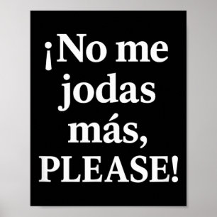 No Me Jodas Más, Please – Sy Spanish Quote Poster