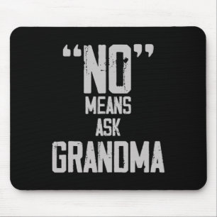 No Means Ask Grandma Mothers Day Mouse Pad