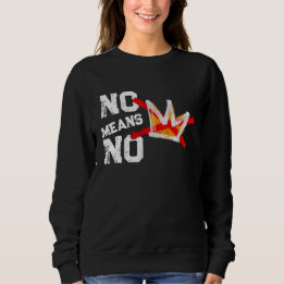 NO MEANS NO SWEATSHIRT