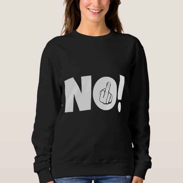No Middle Finger Sign Statement Provocative Saying Sweatshirt (Front)
