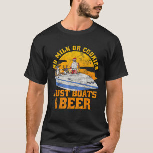 No Milk or Cookies Just Boats And Beer Christmas i T-Shirt