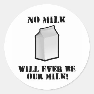 No Milk Will Ever Be Our Milk Classic Round Sticker