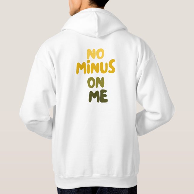 NO MINUS ON ME self love quote Hoodie (Back)