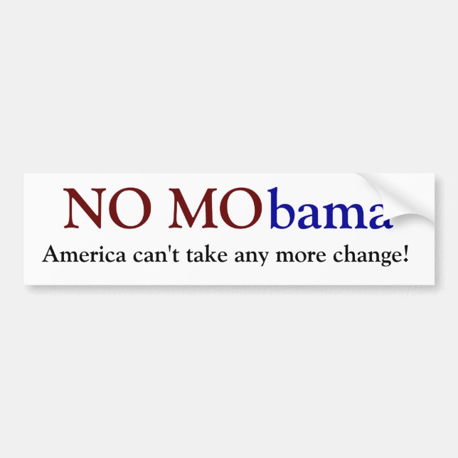 NO MObama, America can't take any more change! Bumper Sticker (Front)
