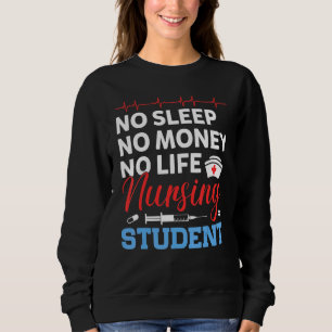 No Mone No Sleep No Life Nursing Student Work Nurs Sweatshirt