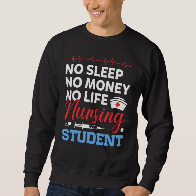 No Mone No Sleep No Life Nursing Student Work Nurs Sweatshirt (Front)