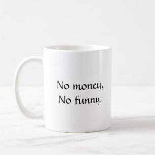 No money, No funny Coffee Mug