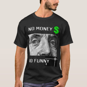 NO MONEY NO FUNNY  T-Shirt