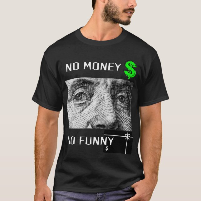 NO MONEY NO FUNNY  T-Shirt (Front)