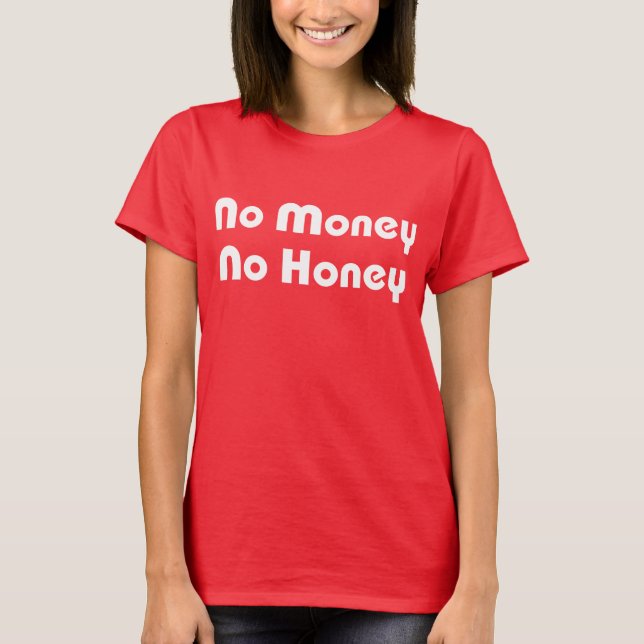 No Money No Honey T-Shirt (Front)