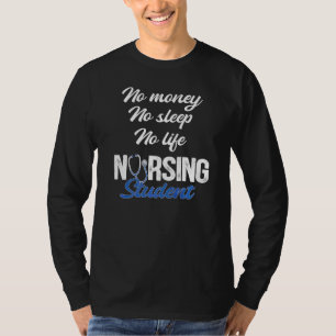 No Money No Sleep No Life Nursing Student Rn Medic T-Shirt
