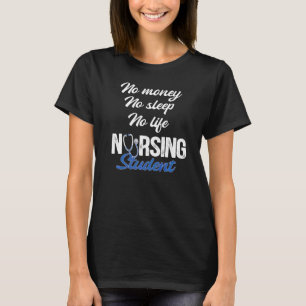 No Money No Sleep No Life Nursing Student Rn Medic T-Shirt