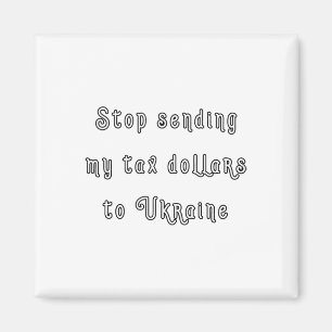No More American Tax Dollars To Ukraine Biden Trum Magnet