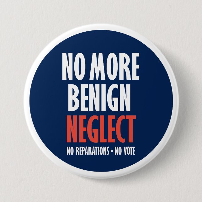 No More Benign Neglect 7.5 Cm Round Badge (Front)