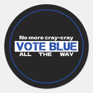No More Cray Cray Vote Blue All The Way Classic Round Sticker