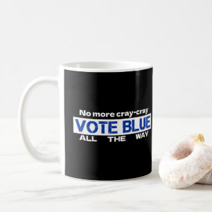 No More Cray Cray Vote Blue All The Way Coffee Mug