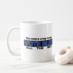 No More Cray Cray Vote Blue All The Way Coffee Mug