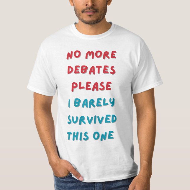 no more debates, please T-Shirt (Front)
