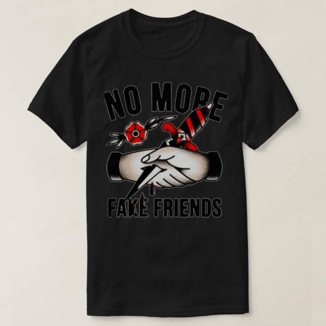 NO MORE FAKE FRIENDS T-Shirt (Design Front)