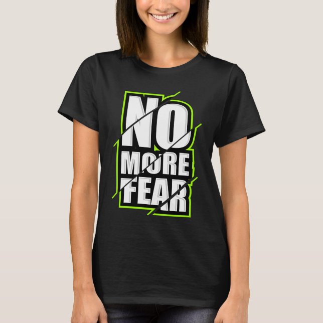 No More Fear Gym Motivation Workout Quote T-Shirt (Front)