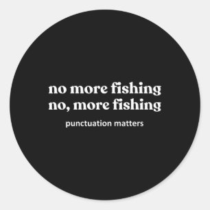 No More Fishing Funny Fish Fishing Fisherman Classic Round Sticker