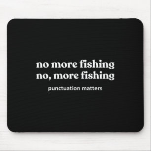 No More Fishing Funny Fish Fishing Fisherman Mouse Pad