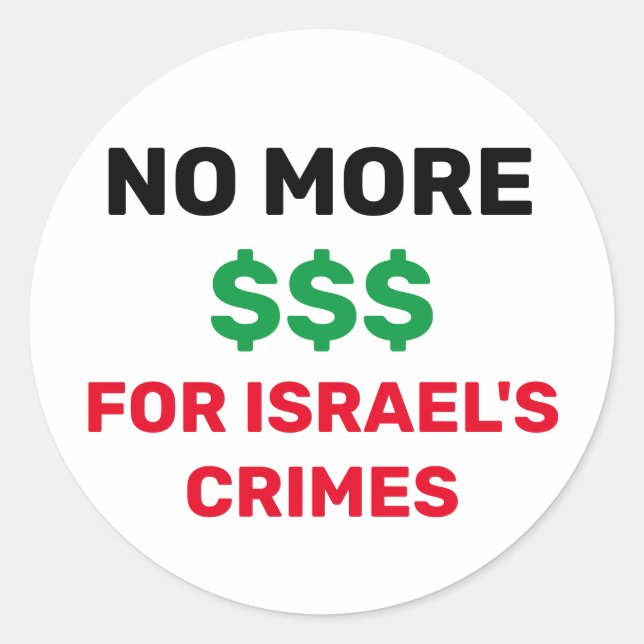 NO MORE $$$ FOR ISRAEL'S CRIMES PALESTINE FLAG  CLASSIC ROUND STICKER (Front)