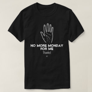 No more Monday v1a T-Shirt