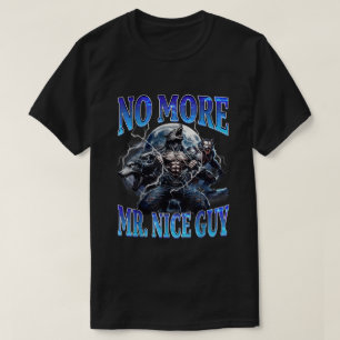 No More Mr Nice Guy Funny Alpha Wolf Daddy Meme T-Shirt