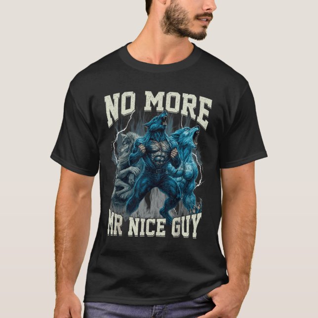 No More Mr Nice Guy Funny Alpha Wolf Meme Dad Papa T-Shirt (Front)