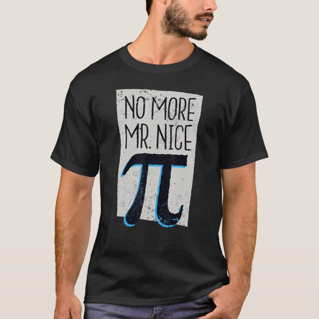 No More Mr Nice Pi I Math Pi Day T-Shirt (Front)