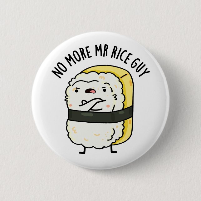 No More Mr Rice Guy Cute Sushi Pun 6 Cm Round Badge (Front)