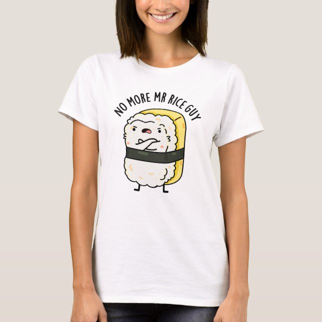No More Mr Rice Guy Funny Sushi Pun  T-Shirt (Front)