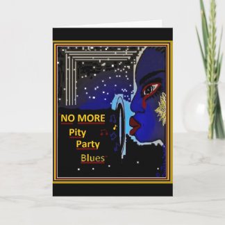 NO MORE Pity Party Blues GREETING CARD