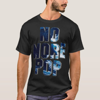 No More Pop T-Shirt