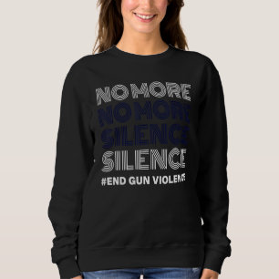 No More Silence End Gun Violence Awareness Day Wea Sweatshirt